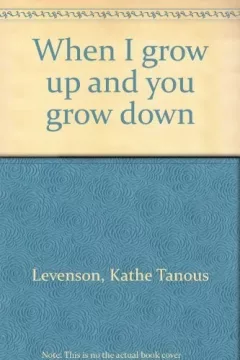 When I grow up and you grow down