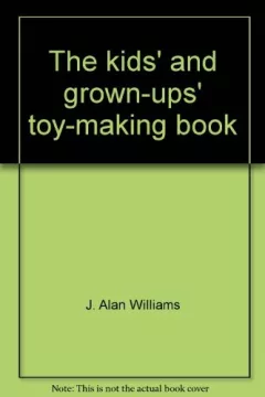 The kids' and grown-ups' toy-making book