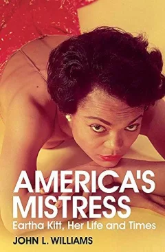 America's Mistress: The Life and Times of Eartha Kitt. by John L. Williams