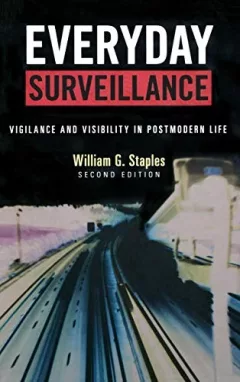 Everyday Surveillance: Vigilance and Visibility in Postmodern Life