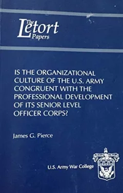 Is the Organizational Culture of the U.S. army Congruent with the Professional Development of Its Senior Level Officer Corps?