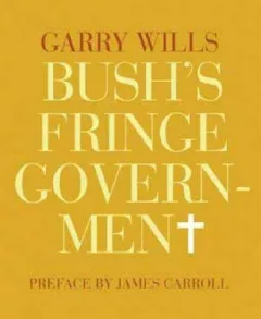 Bush's Fringe Government