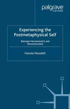 EXPERIENCING THE POSTMETAPHYSICAL SELF: BETWEEN HERMENEUTICS AND DECONSTRUCTION.