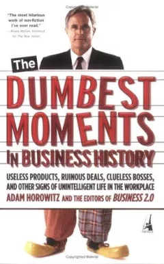 The Dumbest Moments in Business History