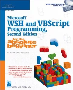 Microsoft WSH and VBScript programming for the absolute beginner