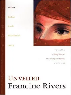 Unveiled (Rivers, Francine, Lineage of Grace)