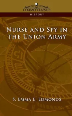 Nurse and Spy in the Union Army