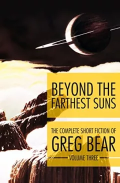 Beyond the Farthest Suns (The Complete Short Fiction of Greg Bear)