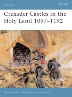 Crusader Castles in the Holy Land 1097-1192 (Fortress)