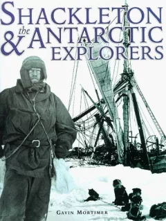 Shackleton and the Antarctic Explorers (A Carlton Book)