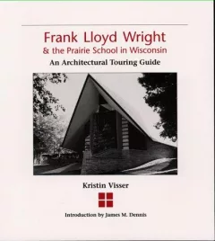 Frank Lloyd Wright & the Prairie School in Wisconsin
