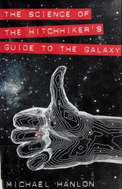 The science of The Hitchhiker's Guide to the Galaxy