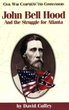 John Bell Hood and the struggle for Atlanta