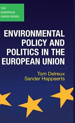 Environmental Policy and Politics in the European Union