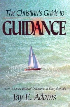 The Christian's guide to guidance