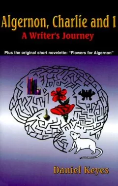 Algernon, Charlie and I: A Writer's Journey