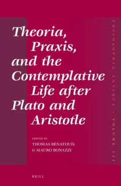Theoria, praxis, and the contemplative life after Plato and Aristotle