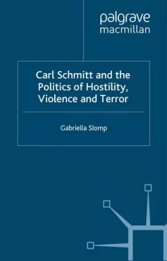 Carl Schmitt and the politics of hostility, violence and terror