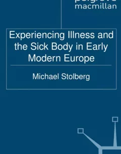 Experiencing illness and the sick body in early modern Europe