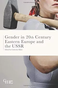 Gender in Twentieth-Century Eastern Europe and the USSR