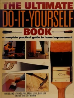 The Ultimate Do It Yourself Book (A Complete Guide to Home Improvement)