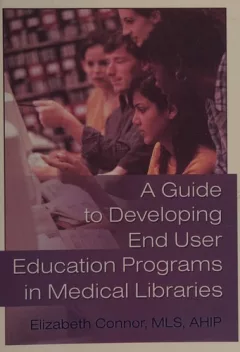 A guide to developing end user education programs in medical libraries